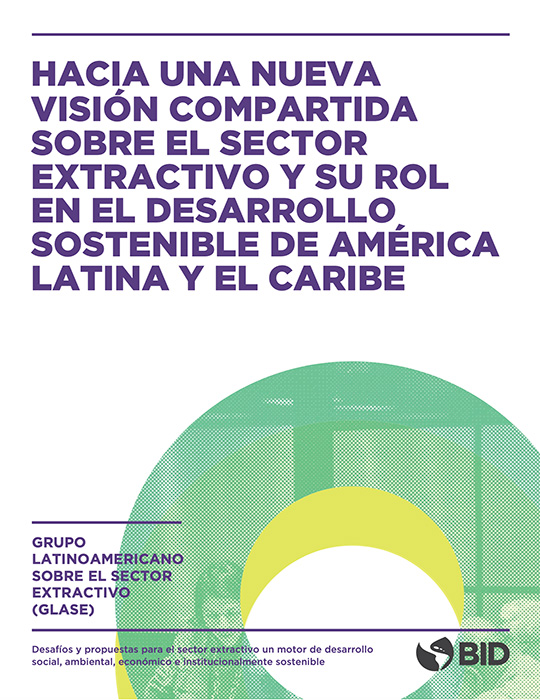 Hacia una nueva visión compartida sobre el sector extractivo y su rol en el desarrollo sostenible de América Latina y el Caribe